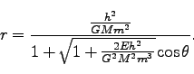 \begin{displaymath}
r = \frac{\frac{h^2}{GMm^2}}{1+ \sqrt{1 + \frac{2Eh^2}{G^2M^2m^3}}\cos \theta}.
\end{displaymath}