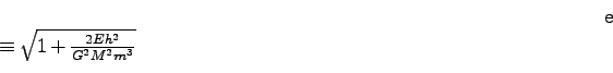 \begin{displaymath}e \equiv \sqrt{1 + \frac{2Eh^2}{G^2M^2m^3}}
\end{displaymath}