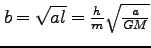 $b=\sqrt{al}=\frac{h}{m}\sqrt{\frac{a}{GM}}$