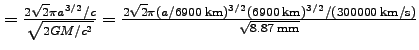 $\textstyle = \frac{2 \sqrt{2}\pi a^{3/2}/c}{\sqrt{2GM/c^2}}=\frac{2 \sqrt{2}\pi...
...})^{3/2}(6900\; {\rm km})^{3/2}/(300000 \; {\rm km/s})}{\sqrt{8.87 \;{\rm mm}}}$