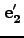 ${\bf e_2'}$