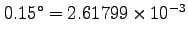$0.15^\circ=2.61799 \times 10^{-3}$
