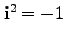 ${\bf i}^2 = -1$