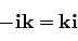 \begin{displaymath}
-{\bf ik} = {\bf ki}
\end{displaymath}