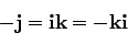 \begin{displaymath}
-{\bf j} = {\bf ik} = - {\bf ki}
\end{displaymath}