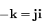 \begin{displaymath}
-{\bf k} = {\bf ji}
\end{displaymath}
