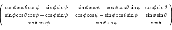 \begin{displaymath}
\left(\begin{array}{ccc}
\cos \phi \cos\theta \cos \psi - \...
...si & \sin \theta \sin \psi & \cos \theta\\
\end{array}\right)
\end{displaymath}