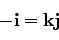\begin{displaymath}
-{\bf i} = {\bf kj}
\end{displaymath}
