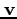 $\bf {v}$