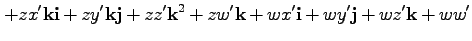 $\displaystyle + z x' {\bf ki} + zy' {\bf kj} + zz' {\bf k}^2 + zw' {\bf k}
+ w x' {\bf i} + wy' {\bf j} + wz' {\bf k} + ww'$