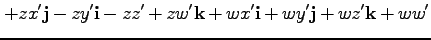 $\displaystyle + z x' {\bf j} - zy' {\bf i} - zz' + zw' {\bf k}
+ w x' {\bf i} + wy' {\bf j} + wz' {\bf k} + ww'$
