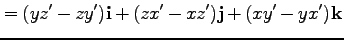 $\displaystyle = (yz' - zy') {\bf i} + (z x' - xz') {\bf j} + (xy' - y x') {\bf k}$