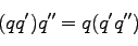 \begin{displaymath}
(q q') q'' = q (q' q'' )
\end{displaymath}