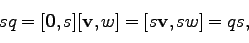 \begin{displaymath}
s q = [{\bf0}, s][{\bf v}, w] = [s {\bf v}, sw] = qs,
\end{displaymath}