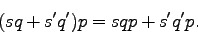 \begin{displaymath}
(sq + s'q')p = sqp + s'q'p.
\end{displaymath}