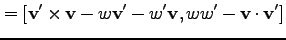 $\displaystyle =[{\bf v'}\times {\bf v} -w {\bf v'}- w'{\bf v}, w w' - {\bf v}\cdot {\bf v'}]$