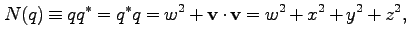 $\displaystyle N(q) \equiv q q^\ast = q^\ast q = w^2 + {\bf v} \cdot {\bf v }= w^2+x^2+y^2+z^2,$