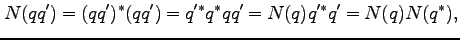 $\displaystyle N(q q') = (qq')^\ast (qq') = q'^\ast q^\ast q q' = N(q) q'^\ast q' = N(q) N(q^\ast),$