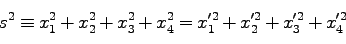 \begin{displaymath}
s^2 \equiv x_1^2 + x_2^2 + x_3^2 + x_4^2 = x_1'^2 + x_2'^2 + x_3'^2 + x_4'^2
\end{displaymath}