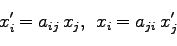 \begin{displaymath}
x_i' = a_{ij}\: x_j, \;\;x_i = a_{ji}\: x_j'
\end{displaymath}