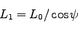 \begin{displaymath}
L_1 = L_0/\cos \psi
\end{displaymath}