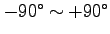 $-90^\circ\sim+90^\circ$