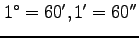 $1^\circ=60^\prime, 1^\prime=60^{\prime\prime}$