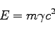\begin{displaymath}
E=m\gamma c^2
\end{displaymath}