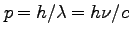 $p=h/\lambda=h\nu/c$