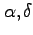 $\alpha, \delta$