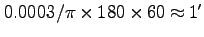 $0.0003 /\pi \times180 \times 60 \approx 1'$