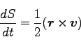 \begin{displaymath}
\frac{dS}{dt} = \frac{1}{2} (\bm{r} \times \bm{v})
\end{displaymath}