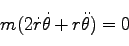 \begin{displaymath}
m (2 \dot r \dot \theta + r \ddot \theta) = 0
\end{displaymath}