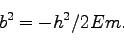 \begin{displaymath}
b^2 = -h^2/2Em.
\end{displaymath}