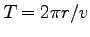 $T=2 \pi r/v$