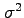 $\sigma^2$