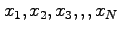 $x_1, x_2, x_3, ,,x_N$