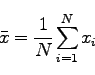\begin{displaymath}
\bar x = \frac{1}{N} \sum_{i=1}^{N} x_i
\end{displaymath}