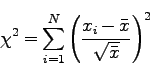 \begin{displaymath}
\chi^2 =\sum_{i=1}^N \left(\frac{x_i - \bar x}{\sqrt{\bar x}}\right)^2
\end{displaymath}