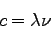 \begin{displaymath}
c = \lambda \nu
\end{displaymath}