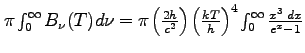 $\textstyle \pi \int_0^\infty B_\nu(T) d\nu = \pi \left(\frac{2h}{c^2}\right)\left(\frac{kT}{h}\right)^4
\int_0^{\infty} \frac{x^3\; dx}{e^x-1}$