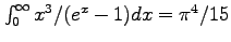 $\int_0^\infty x^3/(e^x-1) dx = \pi^4/15$