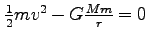 $\frac{1}{2}m v^2 - G \frac{Mm}{r} =0$