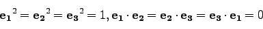 \begin{displaymath}
{\bf e_1}^2={\bf e_2}^2={\bf e_3}^2=1, {\bf e_1}\cdot{\bf e_2}={\bf e_2}\cdot{\bf e_3}={\bf e_3}\cdot{\bf e_1}=0
\end{displaymath}