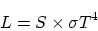 \begin{displaymath}\displaystyle L = S \times \sigma T^4\end{displaymath}