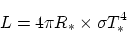 \begin{displaymath}\displaystyle L = 4 \pi R_{*} \times \sigma T_{*}^4\end{displaymath}