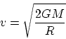 \begin{displaymath}\displaystyle v = \sqrt{\frac{2GM}{R}}\end{displaymath}