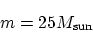 \begin{displaymath}\displaystyle m = 25 M_{\rm {sun}}\end{displaymath}