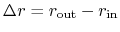 $\Delta r=r_{\rm out}-r_{\rm in}$